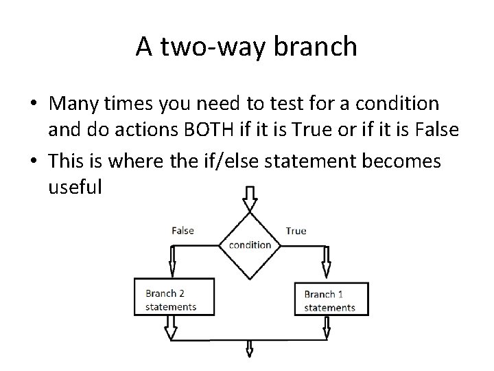 A two-way branch • Many times you need to test for a condition and
