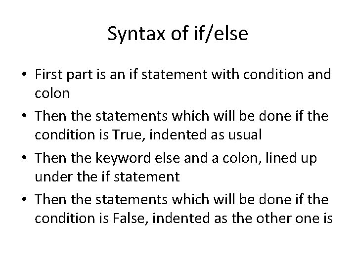 Syntax of if/else • First part is an if statement with condition and colon