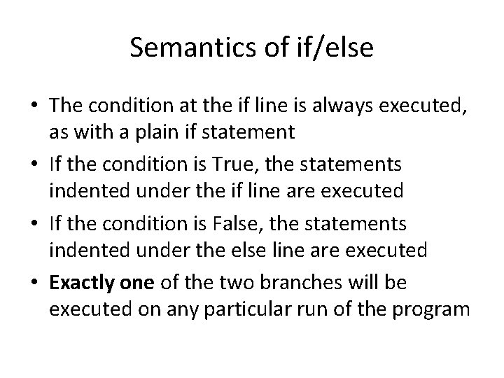 Semantics of if/else • The condition at the if line is always executed, as