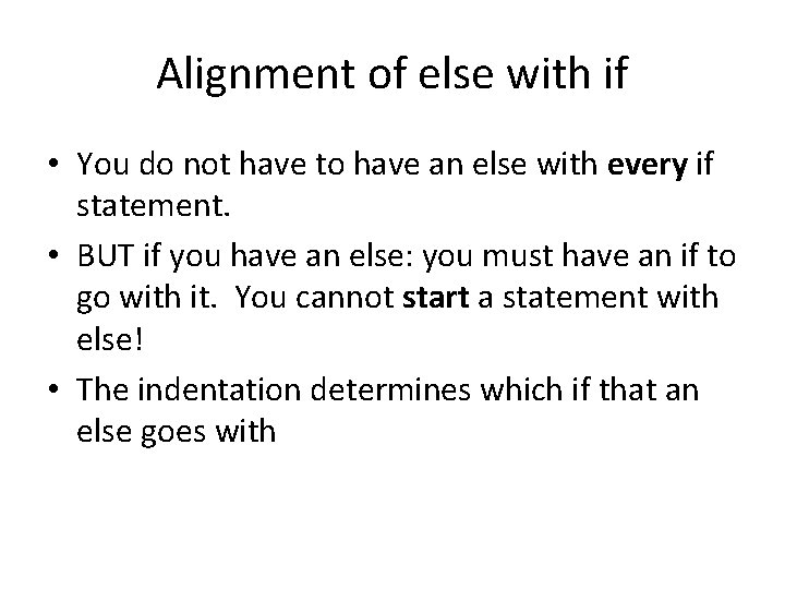 Alignment of else with if • You do not have to have an else