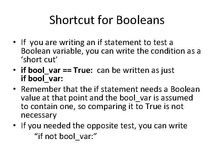 Shortcut for Booleans • If you are writing an if statement to test a