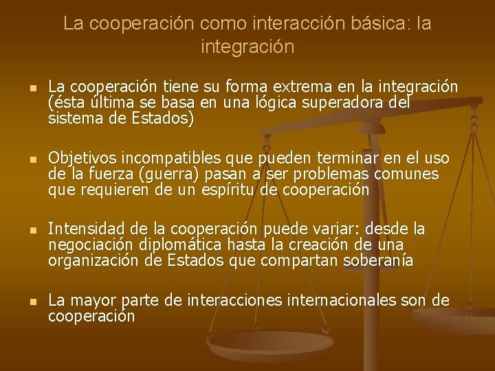 La cooperación como interacción básica: la integración n n La cooperación tiene su forma