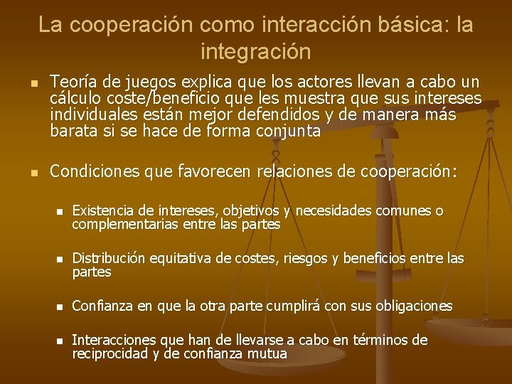 La cooperación como interacción básica: la integración n n Teoría de juegos explica que