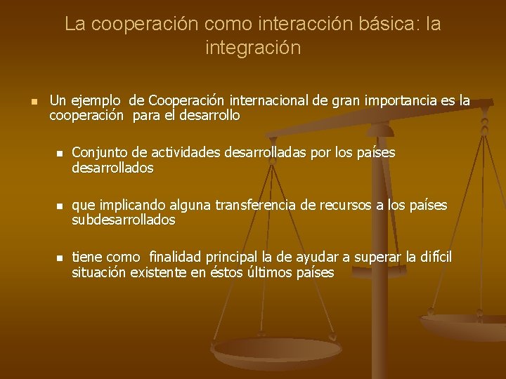 La cooperación como interacción básica: la integración n Un ejemplo de Cooperación internacional de