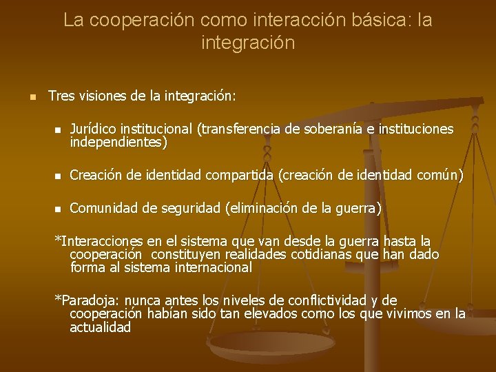 La cooperación como interacción básica: la integración n Tres visiones de la integración: n