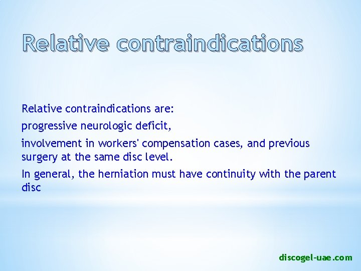 Relative contraindications are: progressive neurologic deficit, involvement in workers' compensation cases, and previous surgery