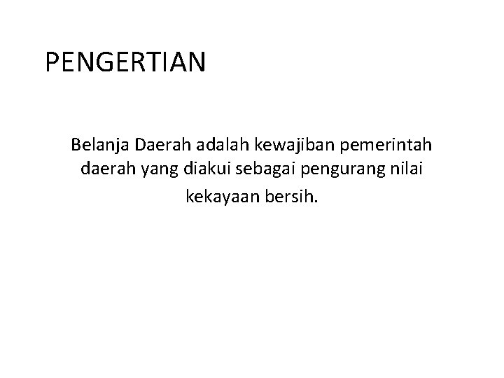 PENGERTIAN Belanja Daerah adalah kewajiban pemerintah daerah yang diakui sebagai pengurang nilai kekayaan bersih.