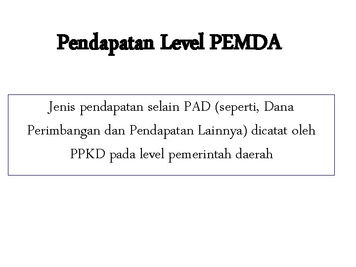 Pendapatan Level PEMDA Jenis pendapatan selain PAD (seperti, Dana Perimbangan dan Pendapatan Lainnya) dicatat