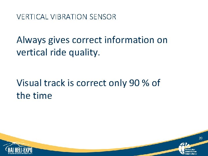 VERTICAL VIBRATION SENSOR Always gives correct information on vertical ride quality. Visual track is