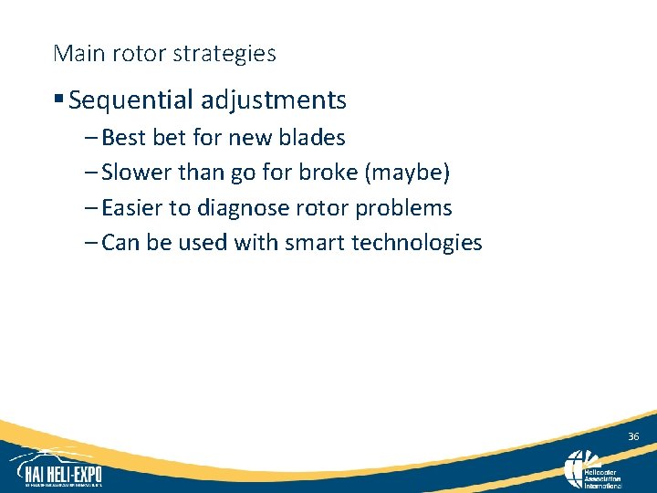 Main rotor strategies § Sequential adjustments – Best bet for new blades – Slower