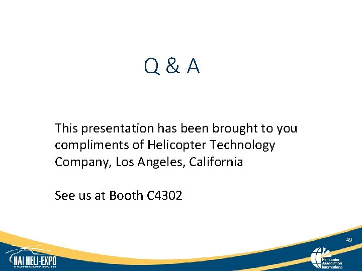 Q&A This presentation has been brought to you compliments of Helicopter Technology Company, Los