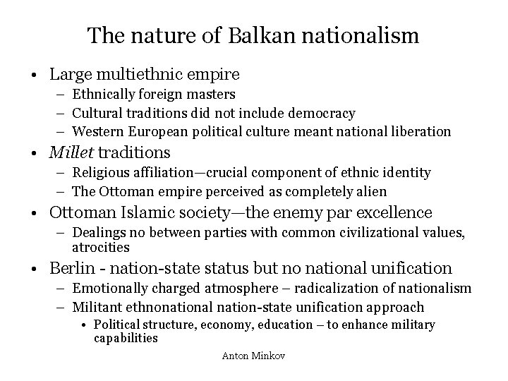 The nature of Balkan nationalism • Large multiethnic empire – Ethnically foreign masters –