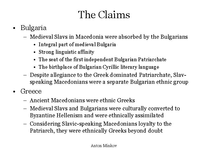 The Claims • Bulgaria – Medieval Slavs in Macedonia were absorbed by the Bulgarians