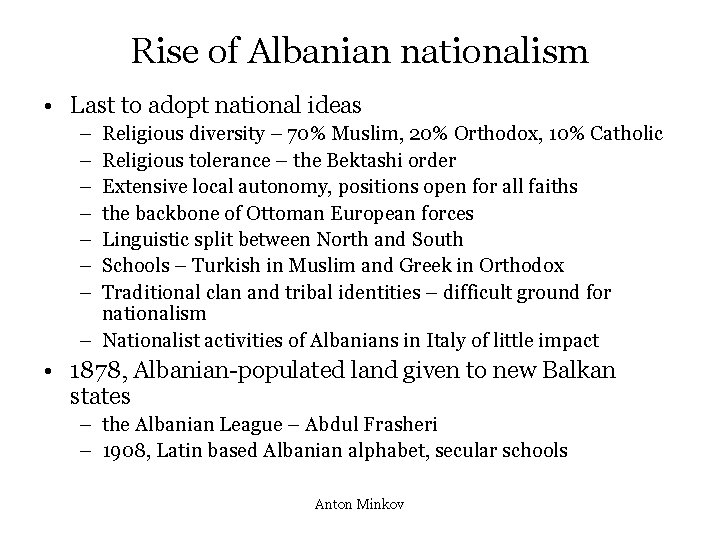 Rise of Albanian nationalism • Last to adopt national ideas – – – –