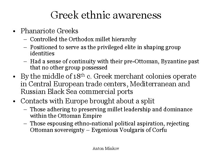 Greek ethnic awareness • Phanariote Greeks – Controlled the Orthodox millet hierarchy – Positioned