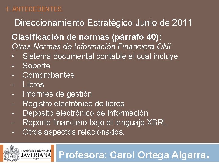 1. ANTECEDENTES. Direccionamiento Estratégico Junio de 2011 Clasificación de normas (párrafo 40): Otras Normas