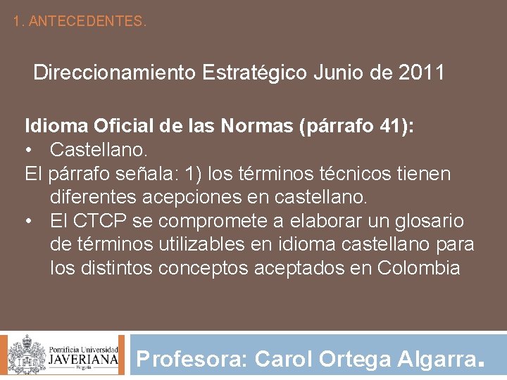 1. ANTECEDENTES. Direccionamiento Estratégico Junio de 2011 Idioma Oficial de las Normas (párrafo 41):