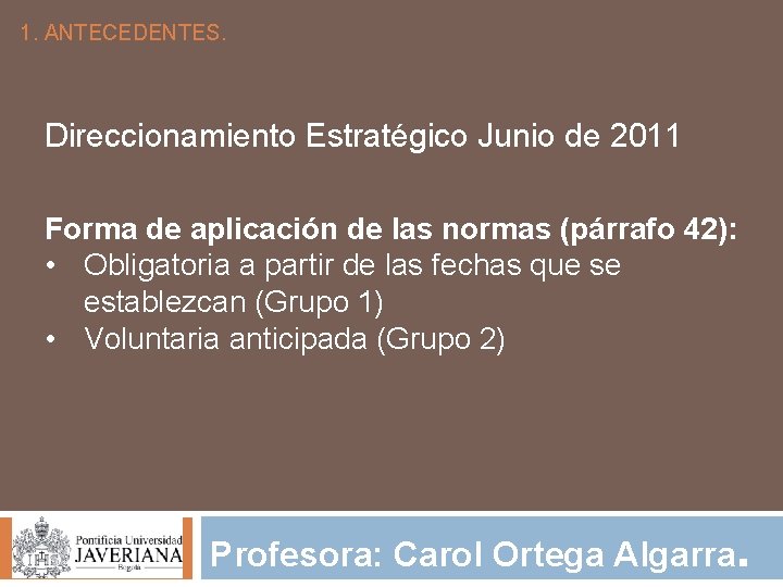 1. ANTECEDENTES. Direccionamiento Estratégico Junio de 2011 Forma de aplicación de las normas (párrafo