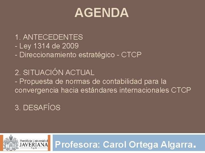 AGENDA 1. ANTECEDENTES - Ley 1314 de 2009 - Direccionamiento estratégico - CTCP 2.