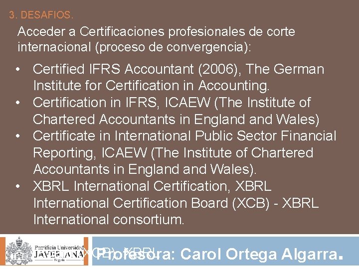 3. DESAFIOS. Acceder a Certificaciones profesionales de corte internacional (proceso de convergencia): • Certified