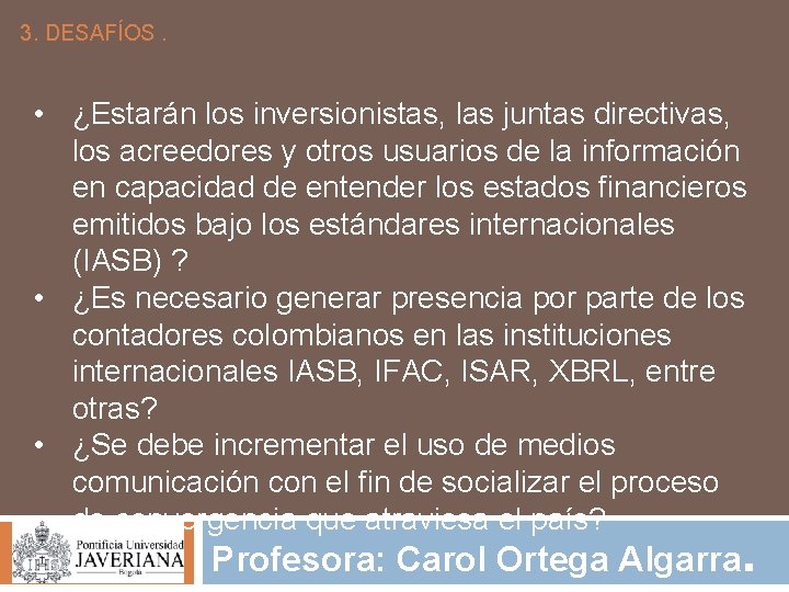 3. DESAFÍOS. • ¿Estarán los inversionistas, las juntas directivas, los acreedores y otros usuarios