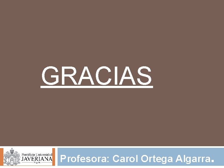 GRACIAS Profesora: Carol Ortega Algarra. 