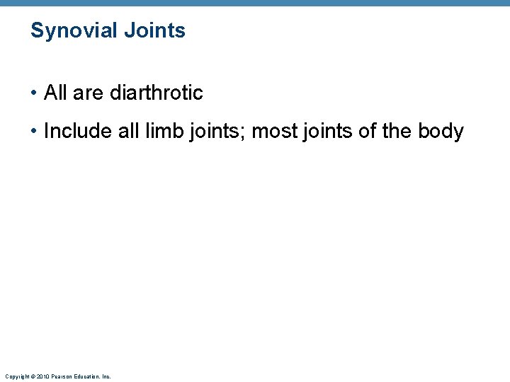 Synovial Joints • All are diarthrotic • Include all limb joints; most joints of