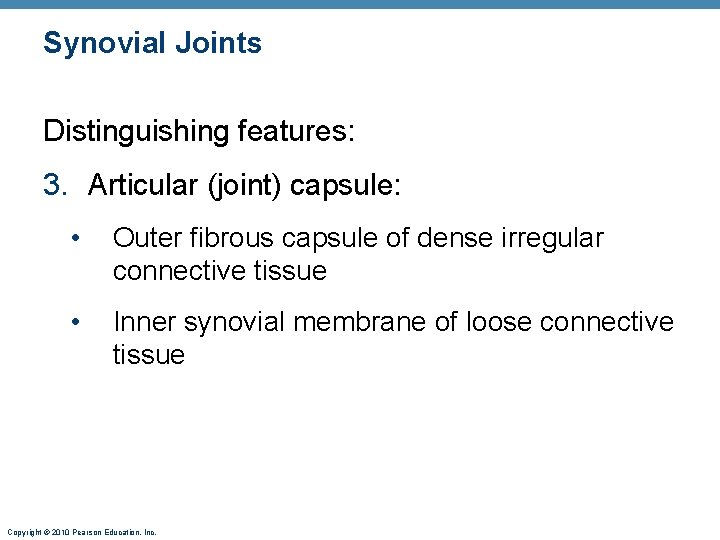 Synovial Joints Distinguishing features: 3. Articular (joint) capsule: • Outer fibrous capsule of dense