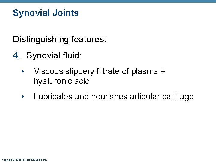 Synovial Joints Distinguishing features: 4. Synovial fluid: • Viscous slippery filtrate of plasma +