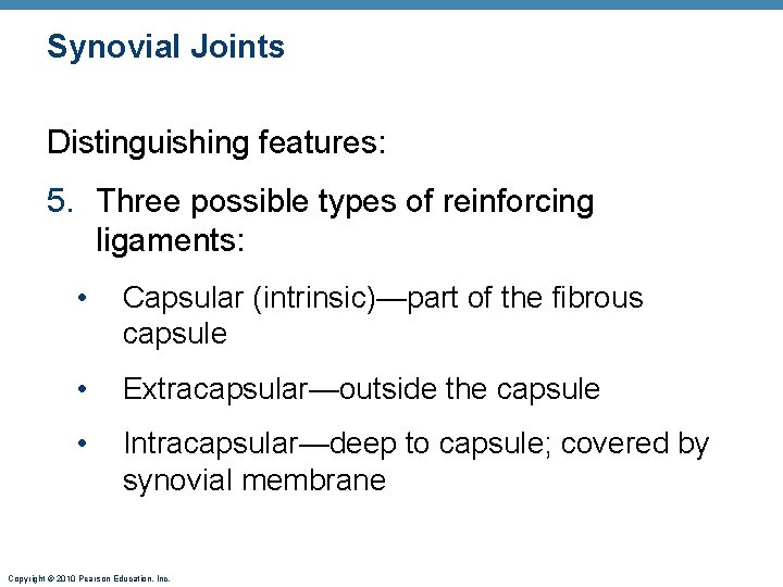 Synovial Joints Distinguishing features: 5. Three possible types of reinforcing ligaments: • Capsular (intrinsic)—part
