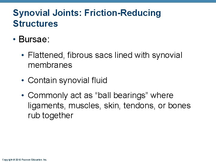 Synovial Joints: Friction-Reducing Structures • Bursae: • Flattened, fibrous sacs lined with synovial membranes