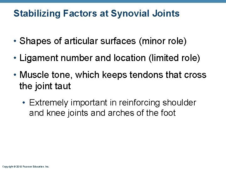 Stabilizing Factors at Synovial Joints • Shapes of articular surfaces (minor role) • Ligament