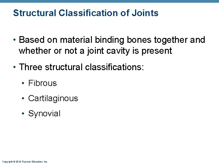 Structural Classification of Joints • Based on material binding bones together and whether or