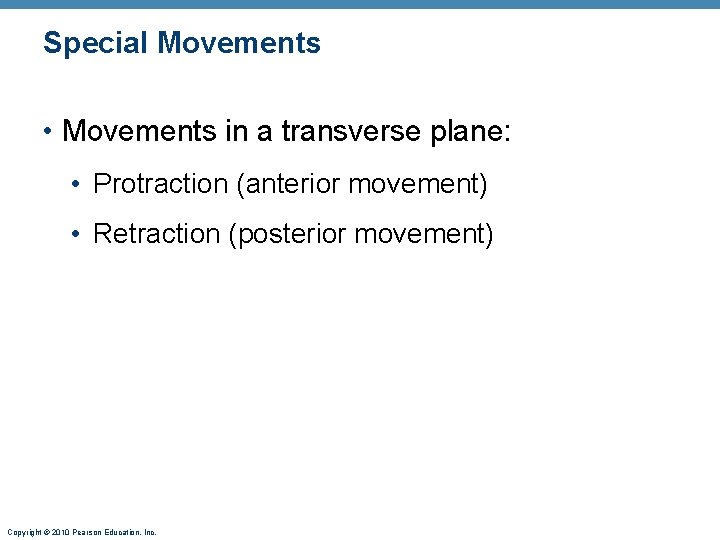 Special Movements • Movements in a transverse plane: • Protraction (anterior movement) • Retraction