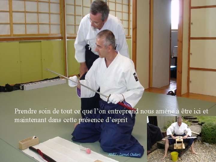 Prendre soin de tout ce que l’on entreprend nous amène à être ici et