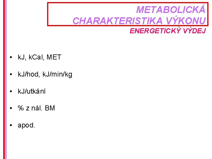 METABOLICKÁ CHARAKTERISTIKA VÝKONU ENERGETICKÝ VÝDEJ • k. J, k. Cal, MET • k. J/hod,