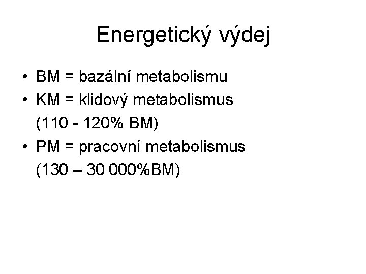 Energetický výdej • BM = bazální metabolismu • KM = klidový metabolismus (110 -