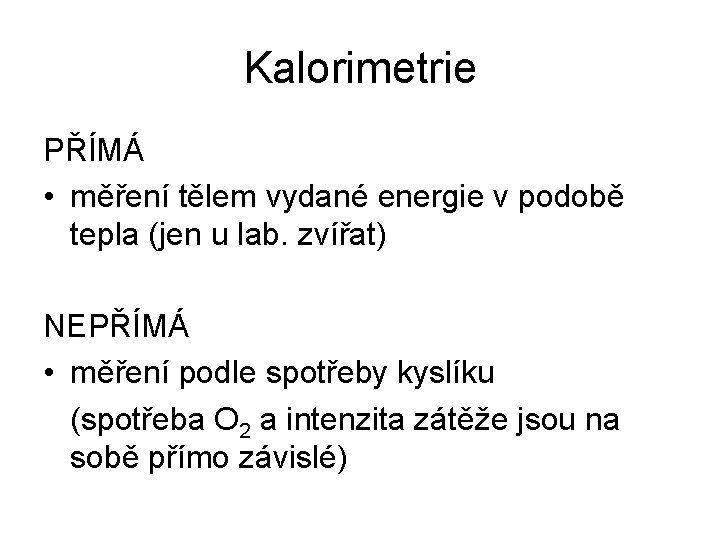 Kalorimetrie PŘÍMÁ • měření tělem vydané energie v podobě tepla (jen u lab. zvířat)