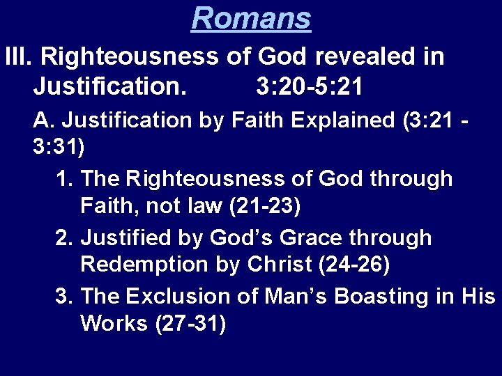 Romans III. Righteousness of God revealed in Justification. 3: 20 -5: 21 A. Justification
