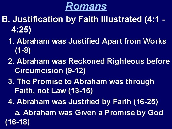 Romans B. Justification by Faith Illustrated (4: 1 4: 25) 1. Abraham was Justified