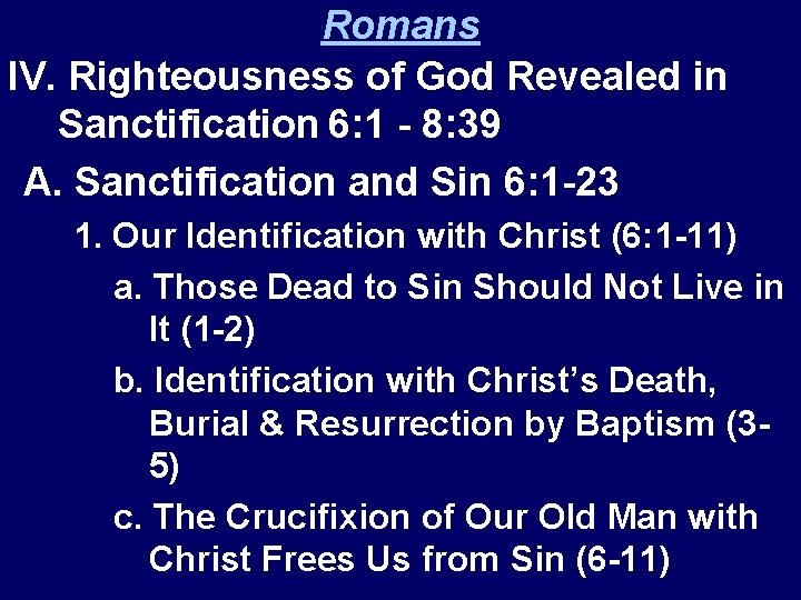 Romans IV. Righteousness of God Revealed in Sanctification 6: 1 - 8: 39 A.