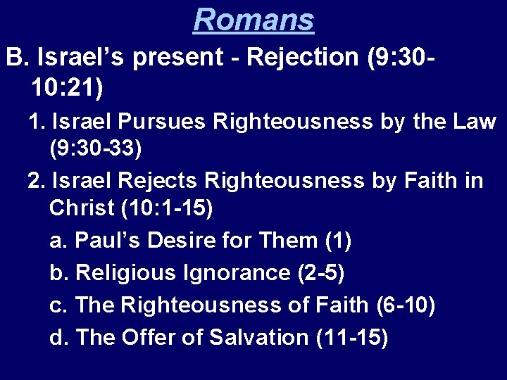 Romans B. Israel’s present - Rejection (9: 3010: 21) 1. Israel Pursues Righteousness by