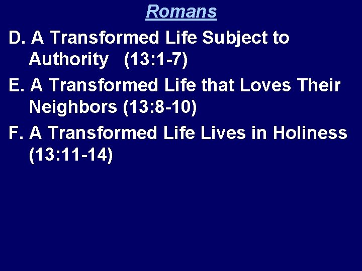 Romans D. A Transformed Life Subject to Authority (13: 1 -7) E. A Transformed