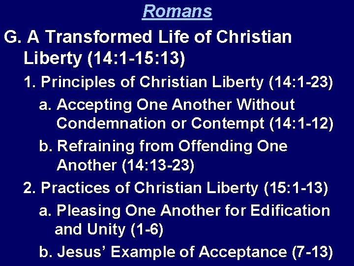 Romans G. A Transformed Life of Christian Liberty (14: 1 -15: 13) 1. Principles