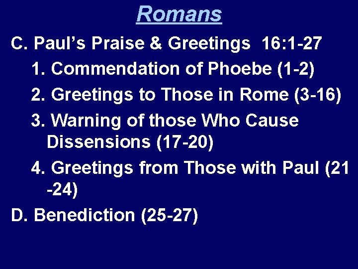 Romans C. Paul’s Praise & Greetings 16: 1 -27 1. Commendation of Phoebe (1