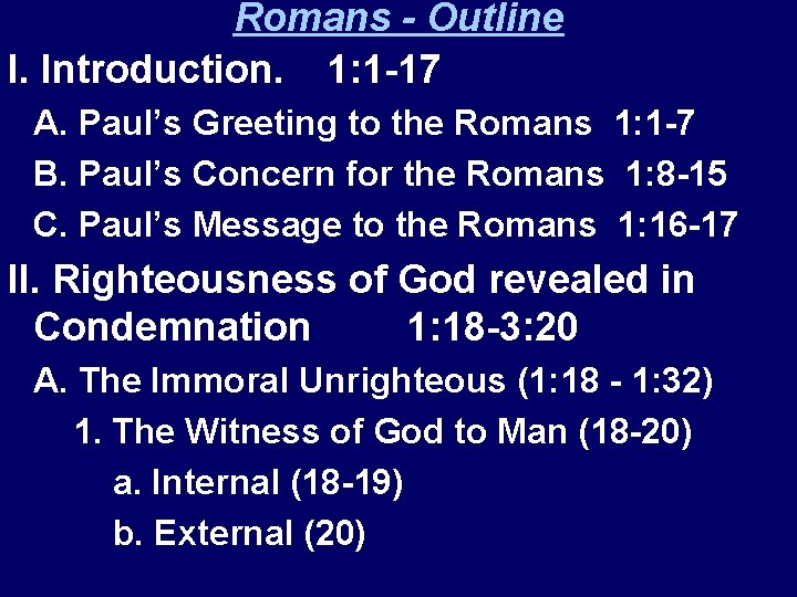 Romans - Outline I. Introduction. 1: 1 -17 A. Paul’s Greeting to the Romans