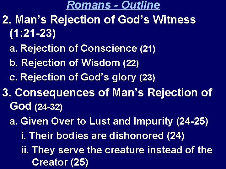 Romans - Outline 2. Man’s Rejection of God’s Witness (1: 21 -23) a. Rejection