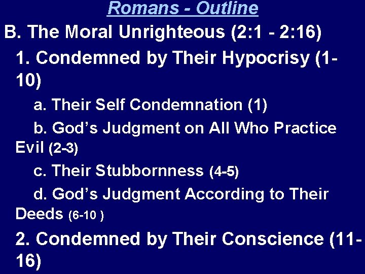 Romans - Outline B. The Moral Unrighteous (2: 1 - 2: 16) 1. Condemned