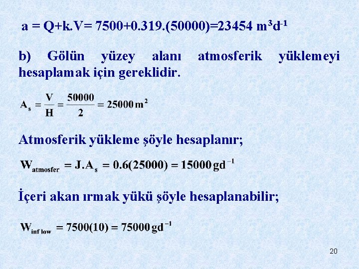 a = Q+k. V= 7500+0. 319. (50000)=23454 m 3 d-1 b) Gölün yüzey alanı