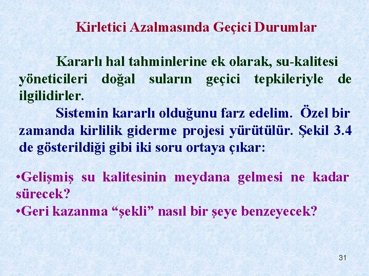 Kirletici Azalmasında Geçici Durumlar Kararlı hal tahminlerine ek olarak, su-kalitesi yöneticileri doğal suların geçici